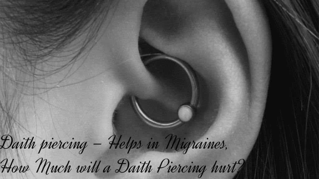 Daith piercing – Helps in Migraines, How Much will a Daith Piercing hurt?