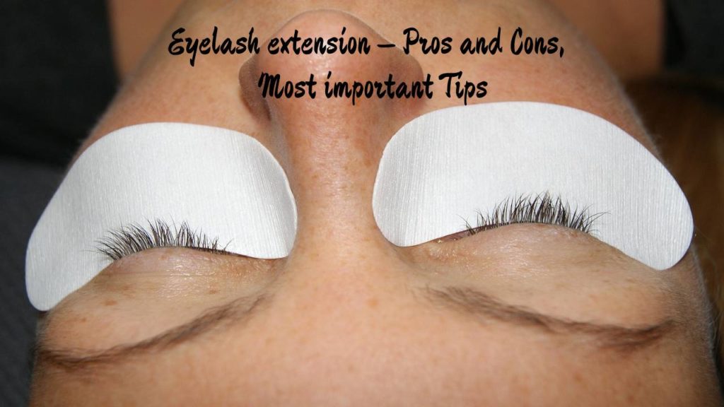 Eyelash extension – Pros and Cons, Most important Tips
