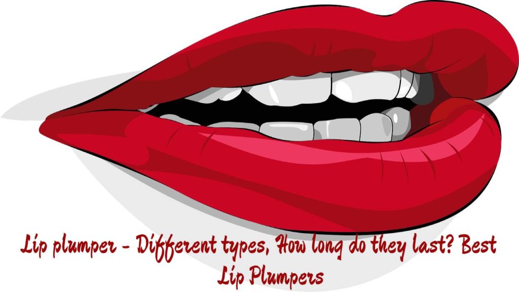 Lip plumper - Different types, How long do they last? Best Lip Plumpers