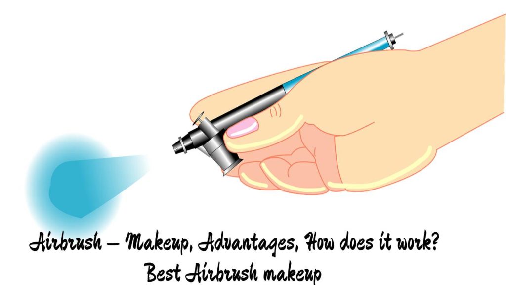 Airbrush – Makeup, Advantages, How does it work? Best Airbrush makeup