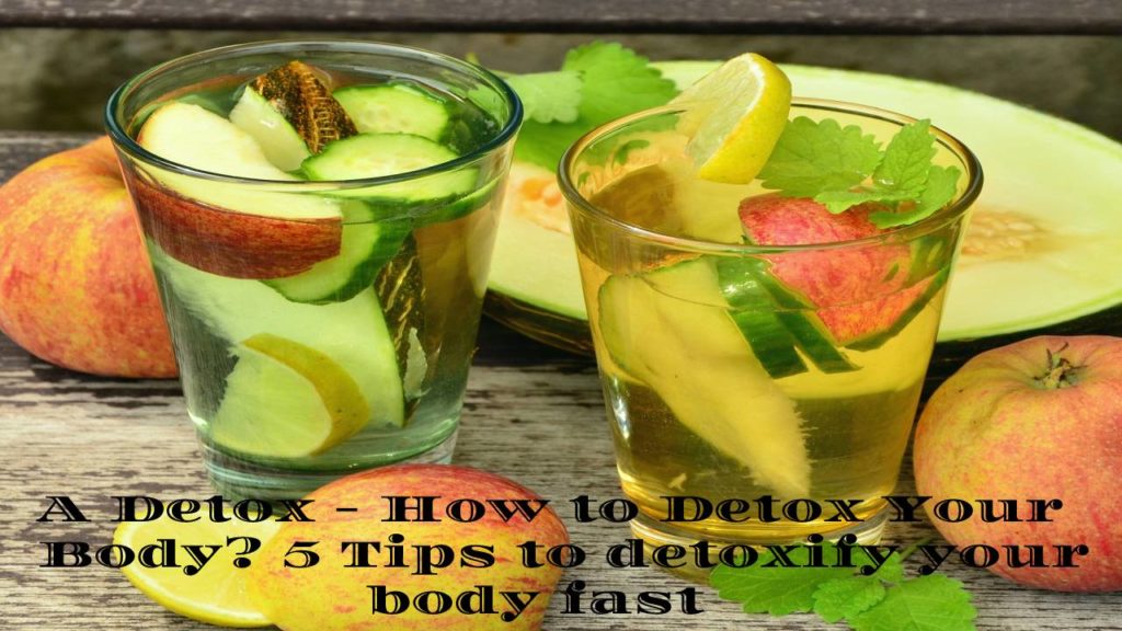 A Detox - How to Detox Your Body? 5 Tips to detoxify your body fast