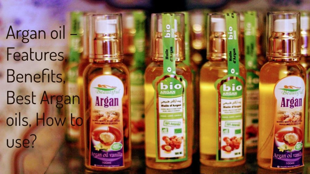 Argan oil – Features, Benefits, Best Argan oils, How to use?