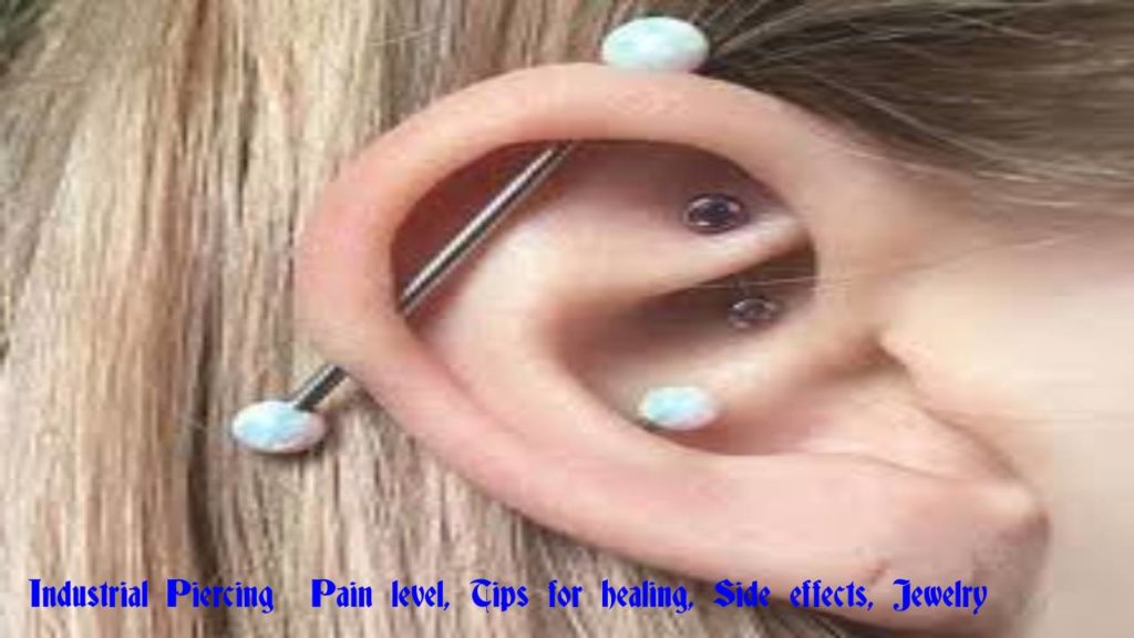 Industrial Piercing – Pain level, Tips for healing, Side effects, Jewelry