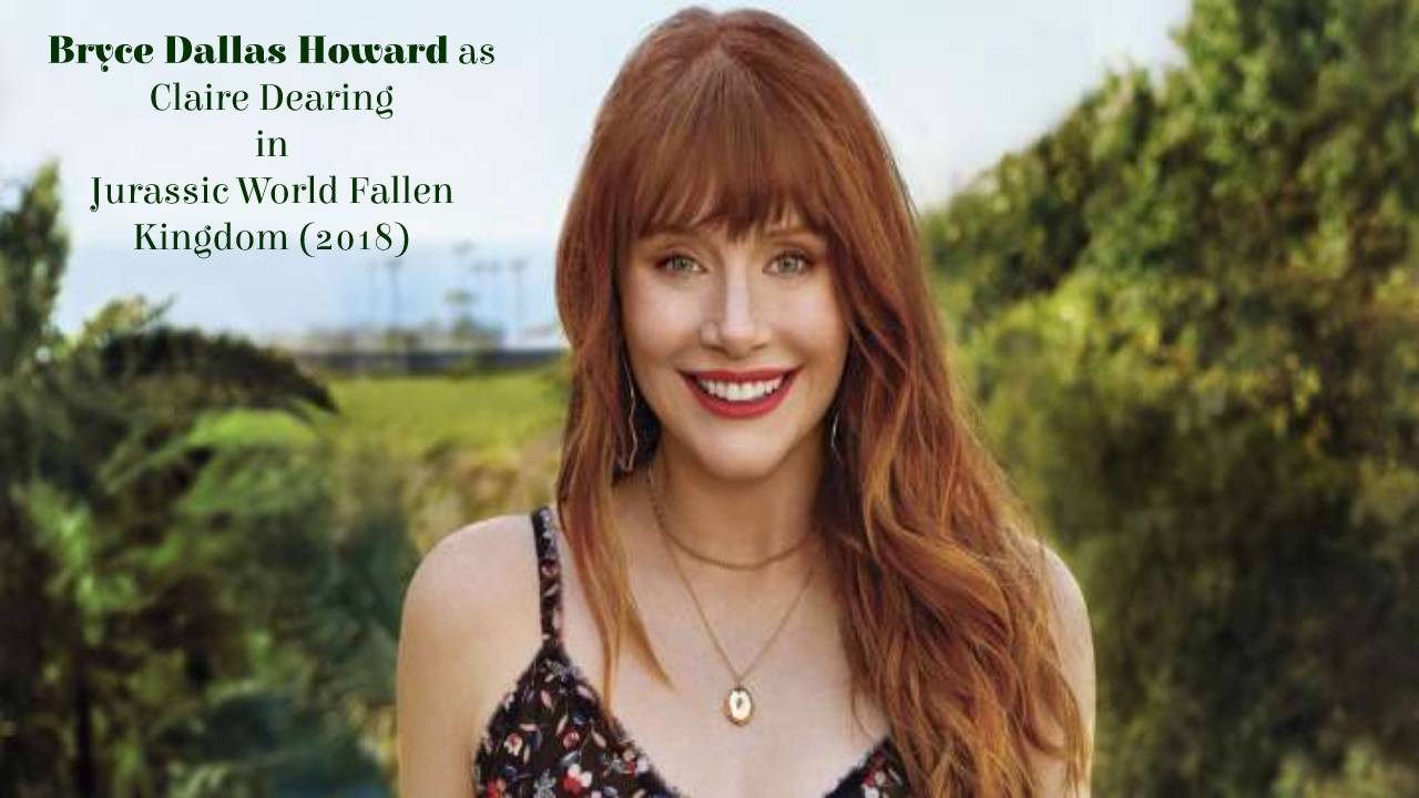 Bryce Dallas Howard as Claire Dearing