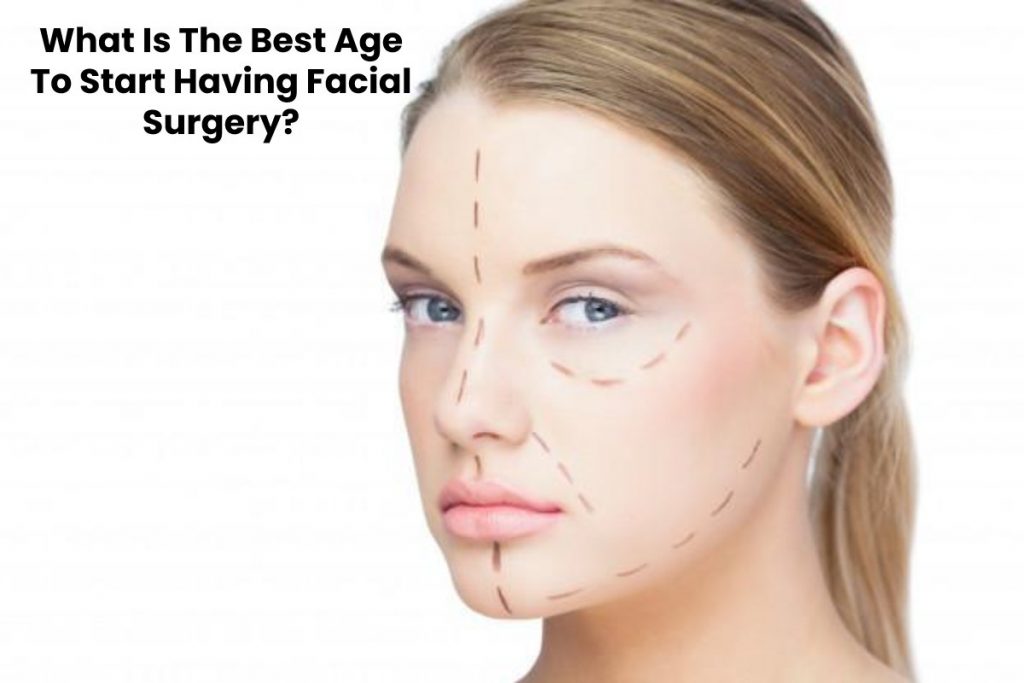 What Is The Best Age To Start Having Facial Surgery?