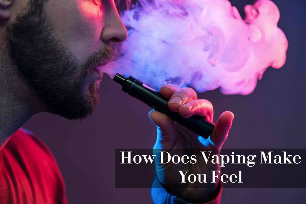 How Does Vaping Make You Feel