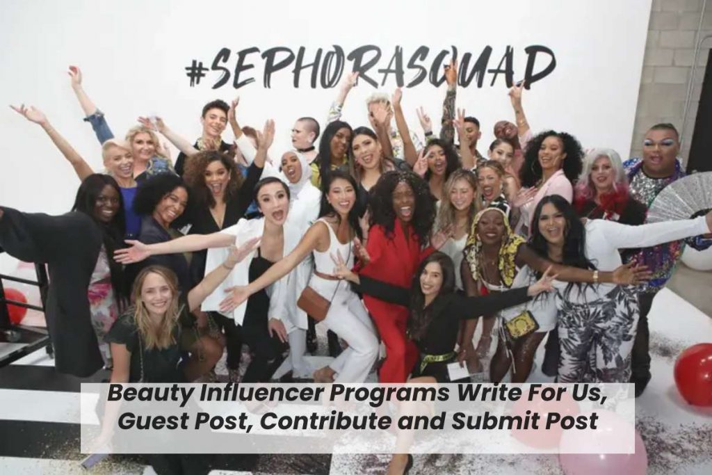 Beauty Influencer Programs Write For Us, Guest Post, Contribute and Submit Post