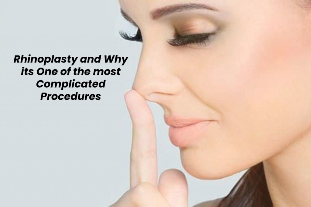 Rhinoplasty and Why its One of the most Complicated Procedures