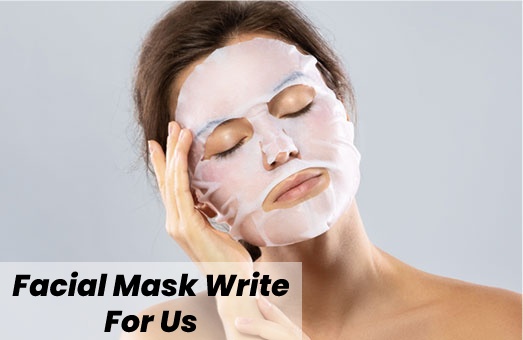 Facial Mask Write For Us