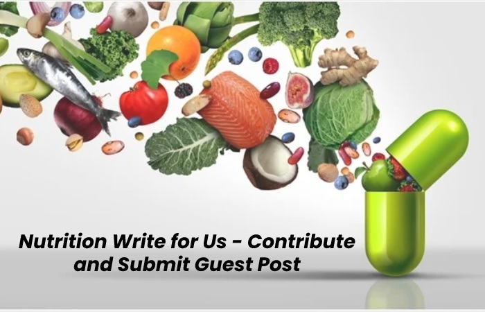 Nutrition Write for Us - Contribute and Submit Guest Post