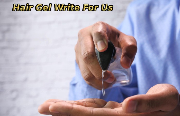 Hair Gel Write For Us