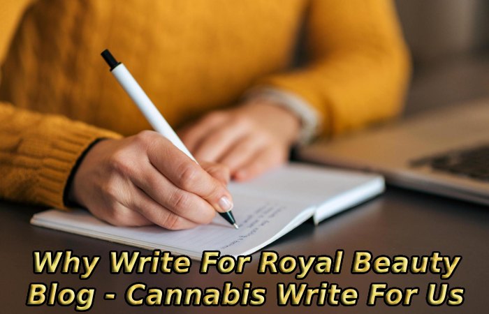 Why Write For Royal Beauty Blog - Cannabis Write For Us