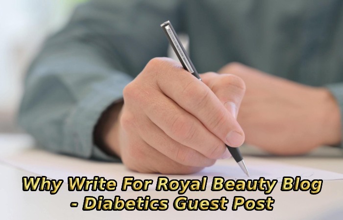Why Write For Royal Beauty Blog - Diabetics Guest Post
