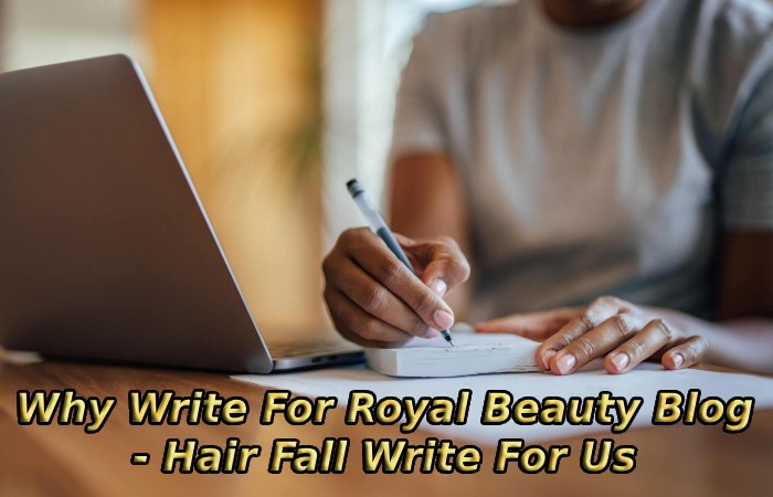Why Write For Royal Beauty Blog - Hair Fall Write For Us