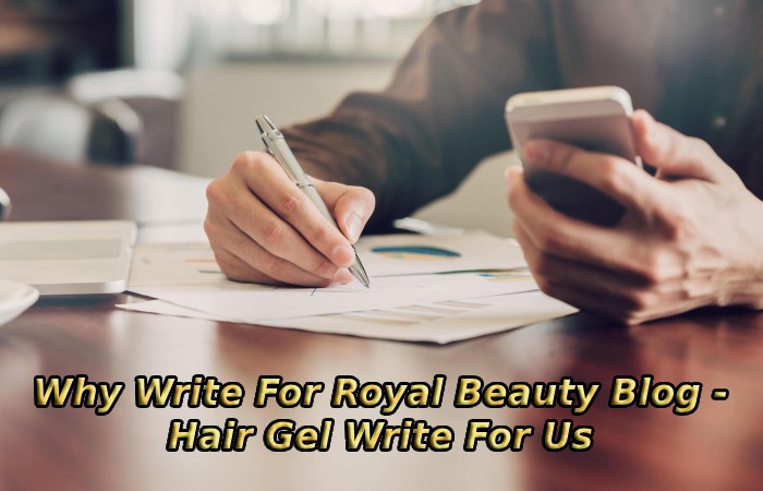 Why Write For Royal Beauty Blog - Hair Gel Write For Us