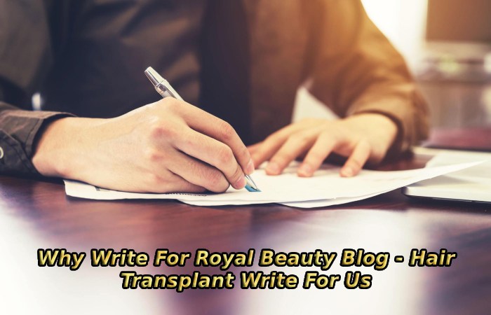 Why Write For Royal Beauty Blog - Hair Transplant Write For Us