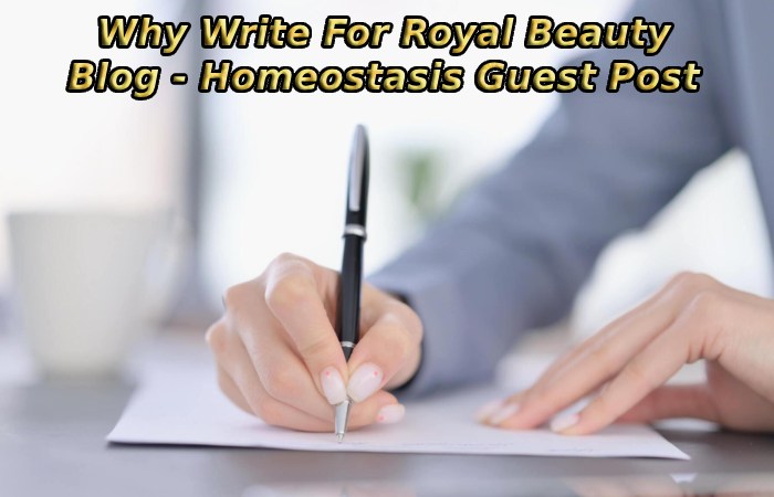 Why Write For Royal Beauty Blog - Homeostasis Guest Post