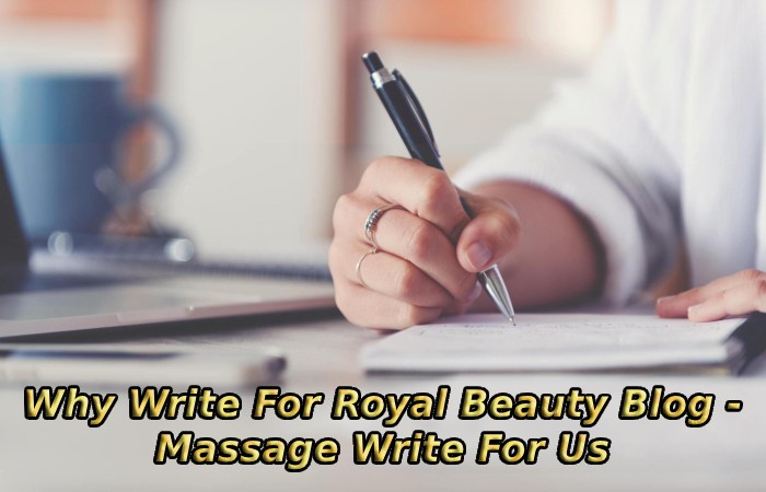 Why Write For Royal Beauty Blog - Massage Write For Us
