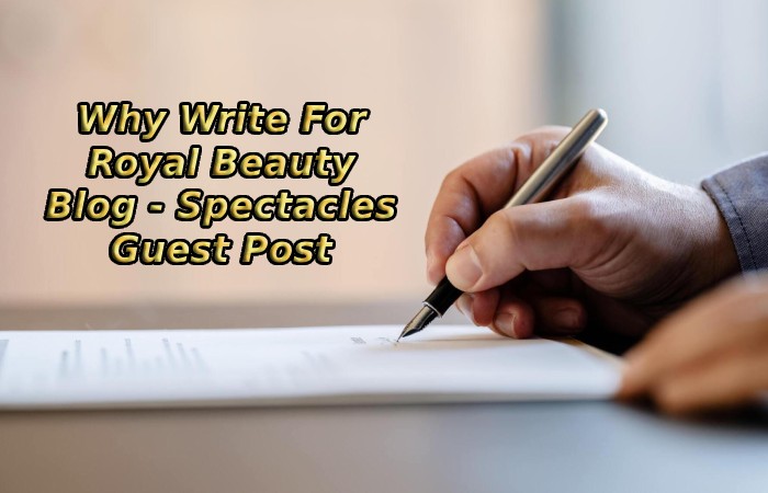 Why Write For Royal Beauty Blog - Spectacles Guest Post
