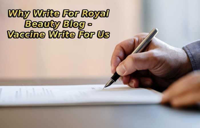 Why Write For Royal Beauty Blog - Vaccine Write For Us