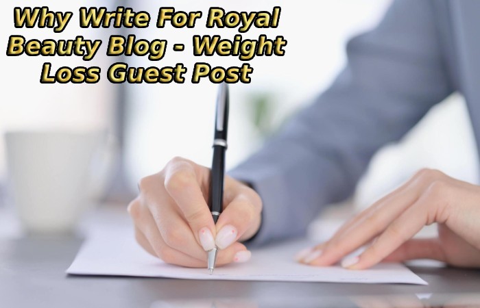 Why Write For Royal Beauty Blog - Weight Loss Guest Post