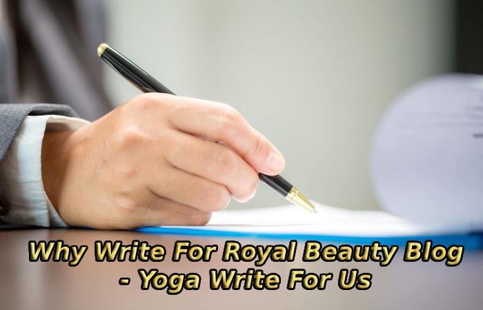 Why Write For Royal Beauty Blog - Yoga Write For Us